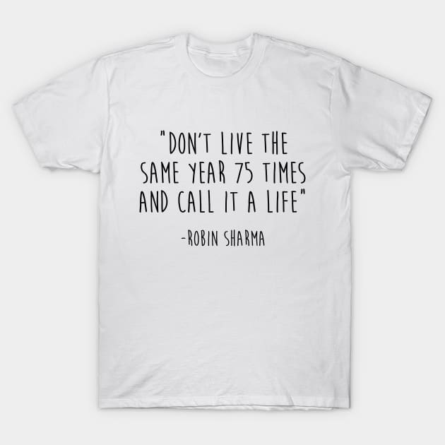 Don't live the same year 75 times T-Shirt by qpdesignco